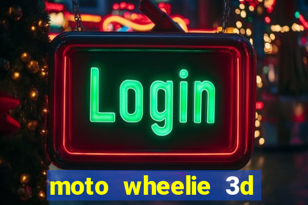 moto wheelie 3d dinheiro infinito